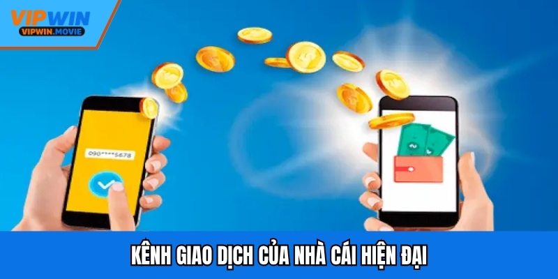 Kênh giao dịch của nhà cái hiện đại