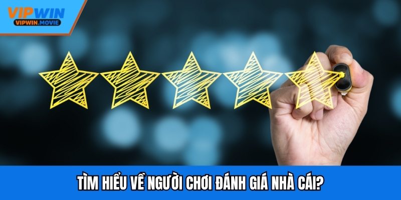 Tìm hiểu về người chơi đánh giá nhà cái?