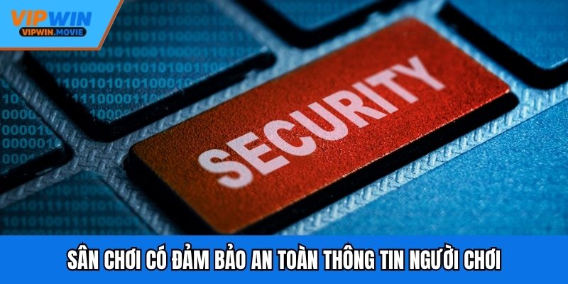Sân chơi có đảm bảo an toàn thông tin người chơi